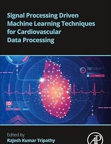 Signal Processing Driven Machine Learning Techniques for Cardiovascular Data Processing
