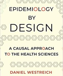 Epidemiology by Design A Causal Approach to the Health Sciences
