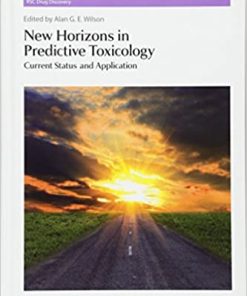 New Horizons in Predictive Toxicology: Current Status and Application By Alan G E Wilson