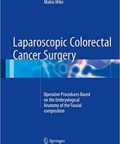 Laparoscopic Colorectal Cancer Surgery Operative Procedures Based on the Embryological Anatomy of the Fascial Composition