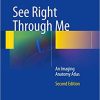 See Right Through Me An Imaging Anatomy Atlas 2nd Ed