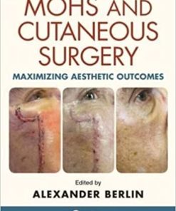 Mohs and Cutaneous Surgery Maximizing Aesthetic Outcomes