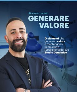 Generare Valore 5 elementi che generano valore e mantengono in equilibrio l’ecosistema del tuo Studio Dentistico