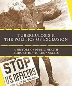 Tuberculosis and the Politics of Exclusion A History of Public Health and Migration to Los Angeles