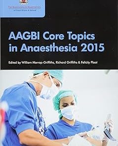 Aagbi Core Topics in Anaesthesia 2015