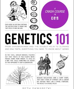 Genetics 101 From Chromosomes and the Double Helix to Cloning and DNA Tests Everything You Need to Know about Genes