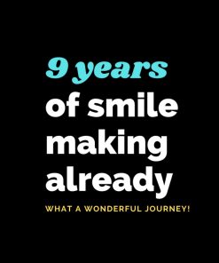 9 Years of smile making already