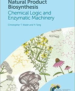 Natural Product Biosynthesis: Chemical Logic and Enzymatic Machinery By Christopher T Walsh