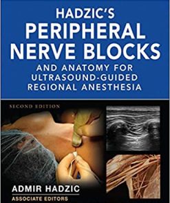 Hadzics Peripheral Nerve Blocks and Anatomy for Ultrasound Guided Regional Anesthesia 2nd Edition