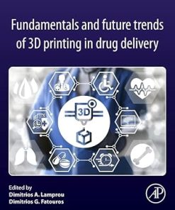 Fundamentals and Future Trends of 3D Printing in Drug Delivery