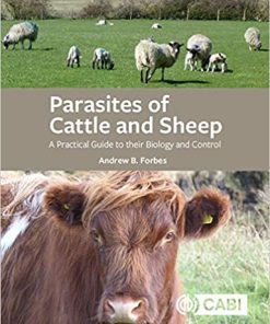 Parasites of Cattle and Sheep: A Practical Guide to their Biology and Control By Andrew B Forbes