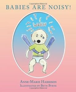 Babies Are Noisy A Book for Big Brothers and Sisters Including Those on the Autism Spectrum