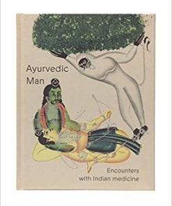 Ayurvedic Man: Encounters with Indian medicine By Wellcome Collection