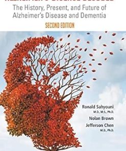 Alzheimers Disease Decoded The History Present And Future Of Alzheimers Disease And Dementia 2nd Edition