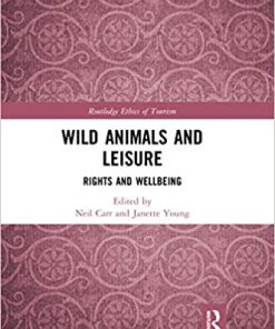 Wild Animals and Leisure: Rights and Wellbeing By Neil Carr