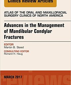 Advances in the Management of Mandibular Condylar Fractures An Issue of Atlas of the Oral & Maxillofacial Surgery Clinics (Volume 25-1)