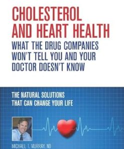 Cholesterol And Heart Health What the Drug Companies Wont Tell You and Your Doctor Doesnt Know