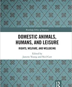 Domestic Animals Humans and Leisure: Rights Welfare and Wellbeing By Janette Young