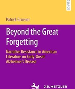 Beyond the Great Forgetting Narrative Resistance in American Literature on Early Onset Alzheimers Disease