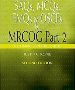 SAQS MCQS EMQS and OSCES for MRCOG Part 2 2nd Edition By Justin Konje