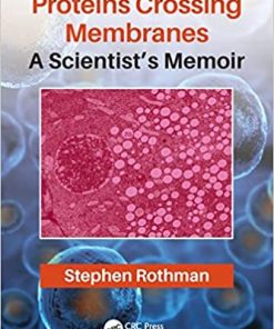 Proteins Crossing Membranes: A Scientist’s Memoir By Stephen Rothman