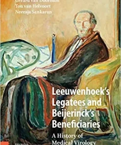 Leeuwenhoeks Legatees and Beijerincks Beneficiaries A History of Medical Virology in The Netherlands