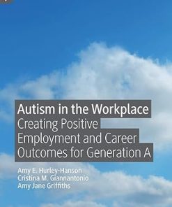 Autism in the Workplace Creating Positive Employment and Career Outcomes for Generation A