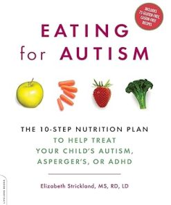 Eating for Autism The 10Step Nutrition Plan to Help Treat Your Childs Autism Aspergers or ADHD