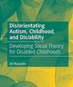 Disorientating Autism Childhood and Disability Developing Social Theory for Disabled Childhoods