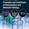 Wilson and Walkers Principles and Techniques of Biochemistry and Molecular Biology 8th Ed