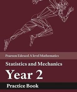 Edexcel A level Mathematics Statistics & Mechanics Year 2 Practice Book