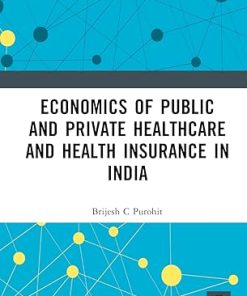 Economics of Public and Private Healthcare and Health Insurance in India