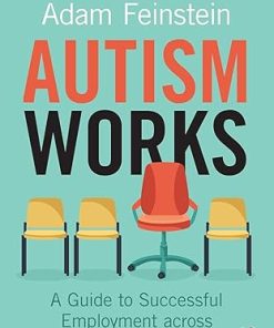 Autism Works A Guide to Successful Employment across the Entire Spectrum