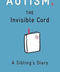 Autism the invisible cord a siblings diary