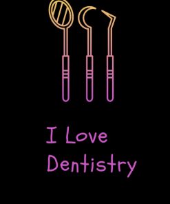 I love dentistry