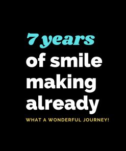 7 Years of smile making already
