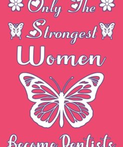 Only The Strongest Women Become Dentists