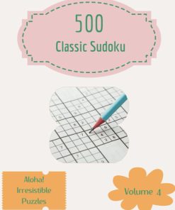 Aloha 500 Irresistible Classic Sudoku Puzzles Volume 4