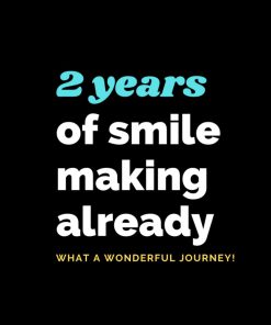 2 Years of smile making already