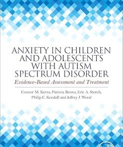 Anxiety in Children and Adolescents with Autism Spectrum Disorder Evidence Based Assessment and Treatment