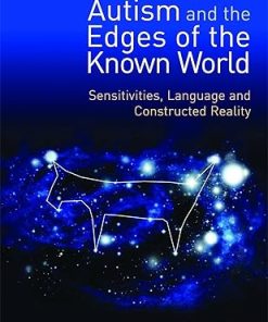 Autism and the Edges of the Known World Sensitivities Language and Constructed Reality