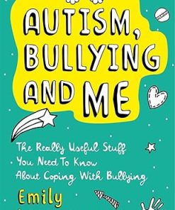 Autism Bullying and Me The Really Useful Stuff You Need to Know About Coping Brilliantly with Bullying