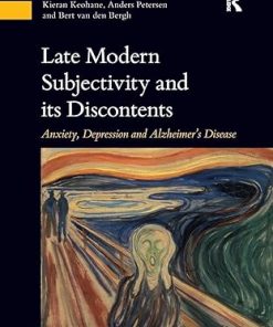 Late Modern Subjectivity and its Discontents Anxiety Depression and Alzheimers Disease
