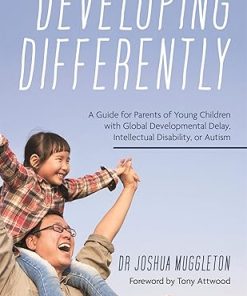 Developing Differently A Guide for Parents of Young Children with Global Developmental Delay Intellectual Disability or Autism