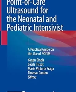 Point of Care Ultrasound for the Neonatal and Pediatric Intensivist A Practical Guide on the Use of POCUS