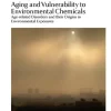 Aging and Vulnerability to Environmental Chemicals Age related Disorders and their Origins in Environmental Exposures