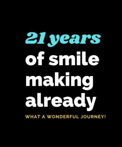 21 Years of smile making already