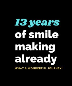 13 Years of smile making already