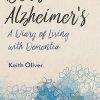 Dear Alzheimers A Diary of Living with Dementia