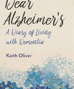 Dear Alzheimers A Diary of Living with Dementia